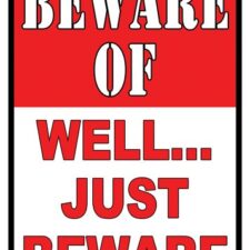 RIVERS EDGE SIGN 12"x17" - "BEWARE OF WELL JUST BEWARE"